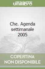 Che. Agenda settimanale 2005
