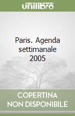 Paris. Agenda settimanale 2005 libro