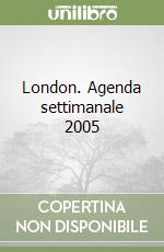 London. Agenda settimanale 2005