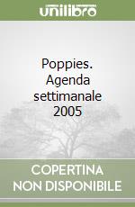 Poppies. Agenda settimanale 2005 libro