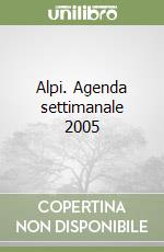 Alpi. Agenda settimanale 2005 libro