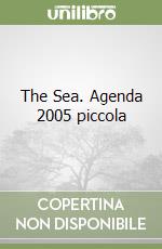 The Sea. Agenda 2005 piccola libro