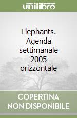 Elephants. Agenda settimanale 2005 orizzontale libro