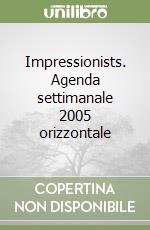 Impressionists. Agenda settimanale 2005 orizzontale