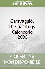 Caravaggio. The paintings. Calendario 2006 libro