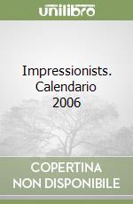Impressionists. Calendario 2006 libro