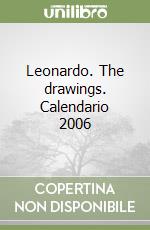 Leonardo. The drawings. Calendario 2006