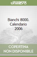 Bianchi 8000. Calendario 2006 libro