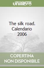 The silk road. Calendario 2006 libro