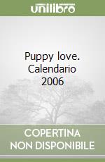 Puppy love. Calendario 2006 libro