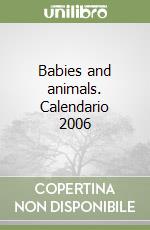 Babies and animals. Calendario 2006 libro