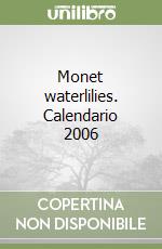 Monet waterlilies. Calendario 2006 libro