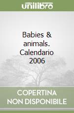 Babies & animals. Calendario 2006 libro