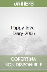 Puppy love. Diary 2006 libro