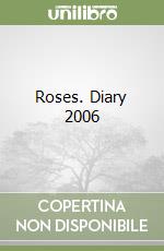 Roses. Diary 2006 libro