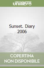 Sunset. Diary 2006 libro