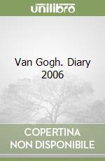 Van Gogh. Diary 2006 libro