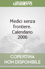Medici senza frontiere. Calendario 2006 libro