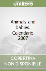 Animals and babies. Calendario 2007 libro