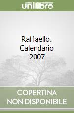 Raffaello. Calendario 2007 libro