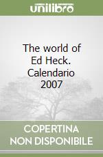 The world of Ed Heck. Calendario 2007 libro