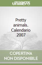 Pretty animals. Calendario 2007 libro