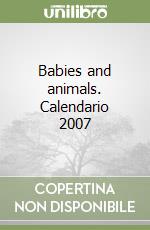 Babies and animals. Calendario 2007 libro