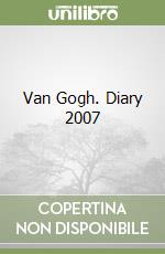 Van Gogh. Diary 2007