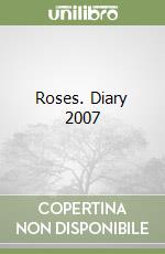 Roses. Diary 2007 libro