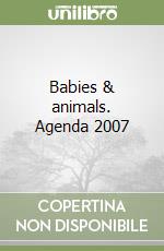 Babies & animals. Agenda 2007 libro