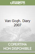 Van Gogh. Diary 2007 libro