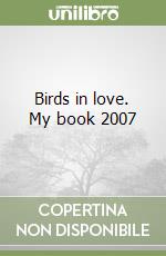Birds in love. My book 2007 libro