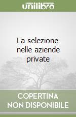 La selezione nelle aziende private libro