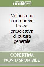 Volontari in ferma breve. Prova preselettiva di cultura generale libro