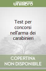 Test per concorsi nell'arma dei carabinieri libro