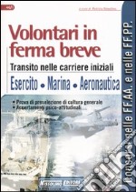 Volontari in ferma breve. Transito nelle carriere iniziali. Esercito, Marina, Aeronautica libro