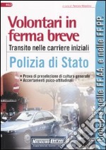 Volontari in ferma breve. Transito nelle carriere iniziali. Polizia di Stato libro