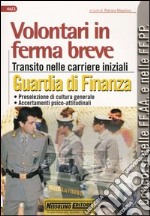 Volontari in ferma breve. Transito nelle carriere iniziali. Guardia di finanza libro