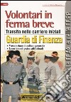 Volontari in ferma breve. Transito nelle carriere iniziali. Guardia di finanza libro