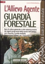 L'Allievo agente guardia forestale. Quiz di cultura generale e sulle materie previste dai vigenti programmi della scuola dell'obbligo, con risposte a scelta... libro