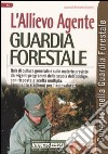 L'Allievo agente guardia forestale. Quiz di cultura generale e sulle materie previste dai vigenti programmi della scuola dell'obbligo, con risposte a scelta... libro