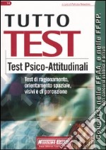 Tutto test. Test psico-attitudinali. Test di ragionamento, orientamento spaziale, visivi e di percezione libro