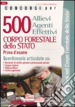 Cinquecento allievi agenti effettivi. Corpo forestale dello Stato. Prova d'esame libro