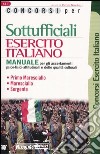 Concorsi per sottufficiali esercito italiano. Manuale per gli accertamenti psico-fisici-attitudinali e delle qualità culturali libro