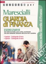 Marescialli. Guardia di finanza. Eserciziario. Test culturali di livello, prova scritta, accertamenti fisio-psico-attitudinali, indicazioni sulleprove orali... libro