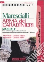 Concorsi per marescialli. Arma dei carabinieri. Manuale libro