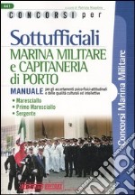 Concorsi per sottufficiali marina militare e capitaneria di porto. Manuale per gli accertamenti psico-fisici-attitudinali e delle qualità culturali ed intellettive libro