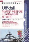 Concorsi per ufficiali marina militare e capitaneria di porto. Manuale libro