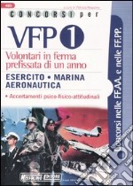 Concorsi per VFP 1. Volontari in ferma prefissata di un anno. Esercito, marina, aeronautica libro