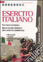 Concorsi esercito italiano. Test psico-attitudinali. Quiz di cultura generale e orto-sintattico-grammaticali. Marescialli, sergenti, volontari di truppa, ufficiali libro